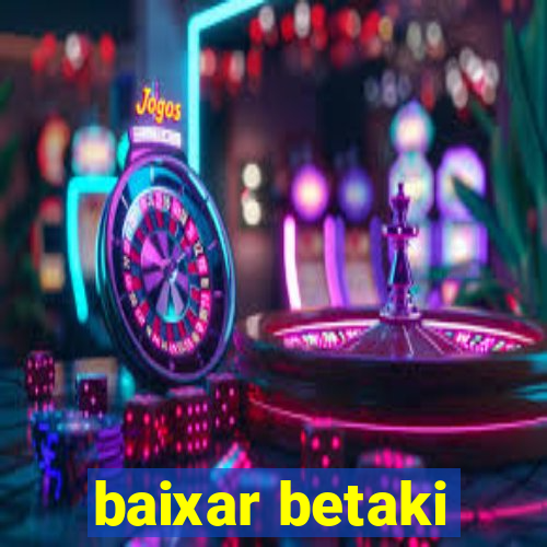 baixar betaki